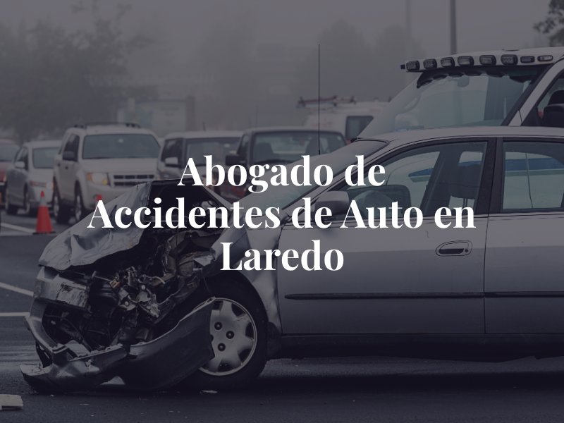 Abogado de Accidentes de Auto en Laredo